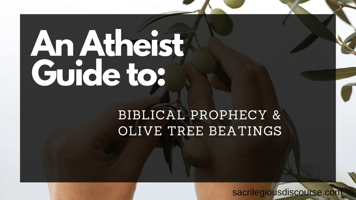 An Atheist’s Guide to Biblical Prophecy & Olive Tree Beatings