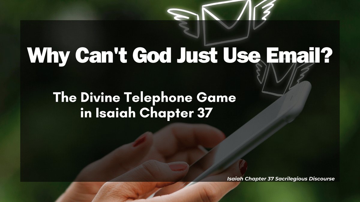 Why Can’t God Just Use Email? The Divine Telephone Game in Isaiah Chapter 37