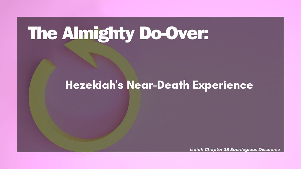 The Almighty Do-Over: Hezekiah’s Near-Death Experience