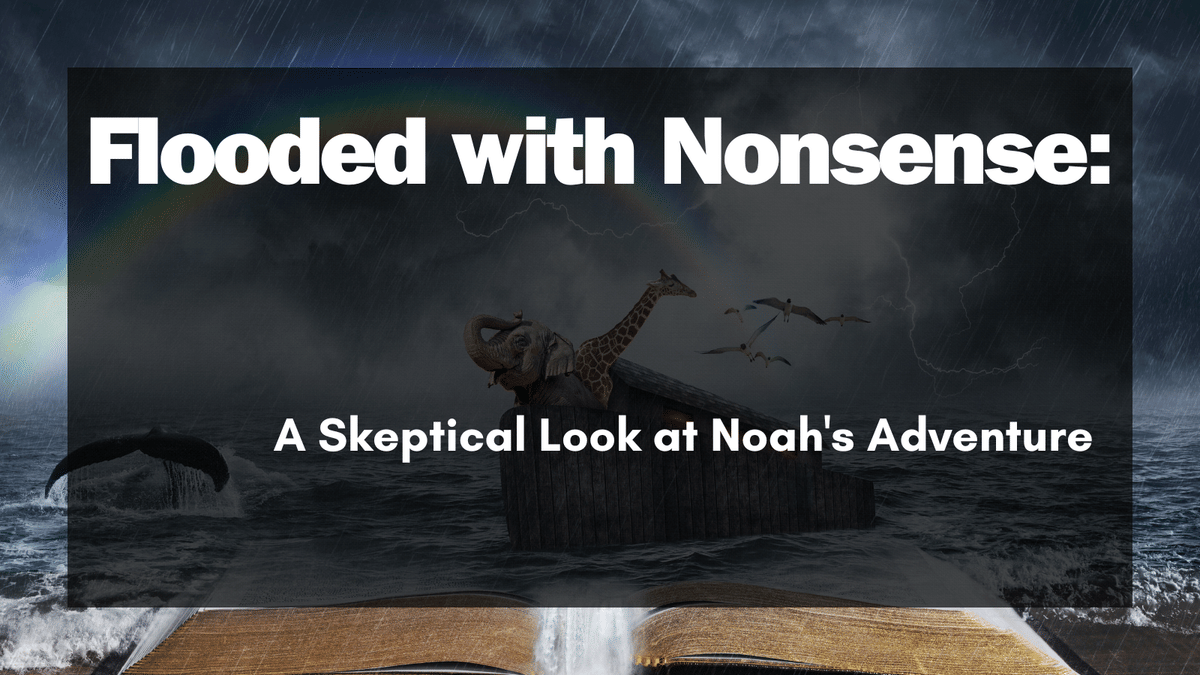 Flooded with Nonsense: A Skeptical Look at Noah’s Adventure