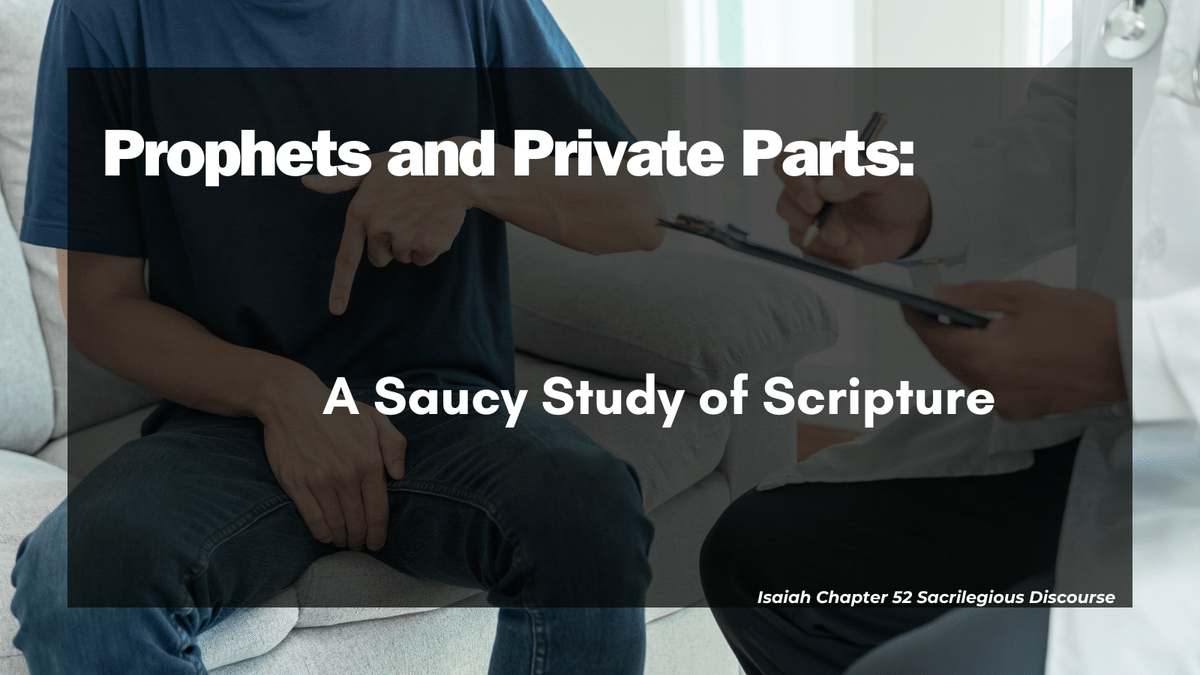 Prophets and Private Parts: A Saucy Study of Scripture