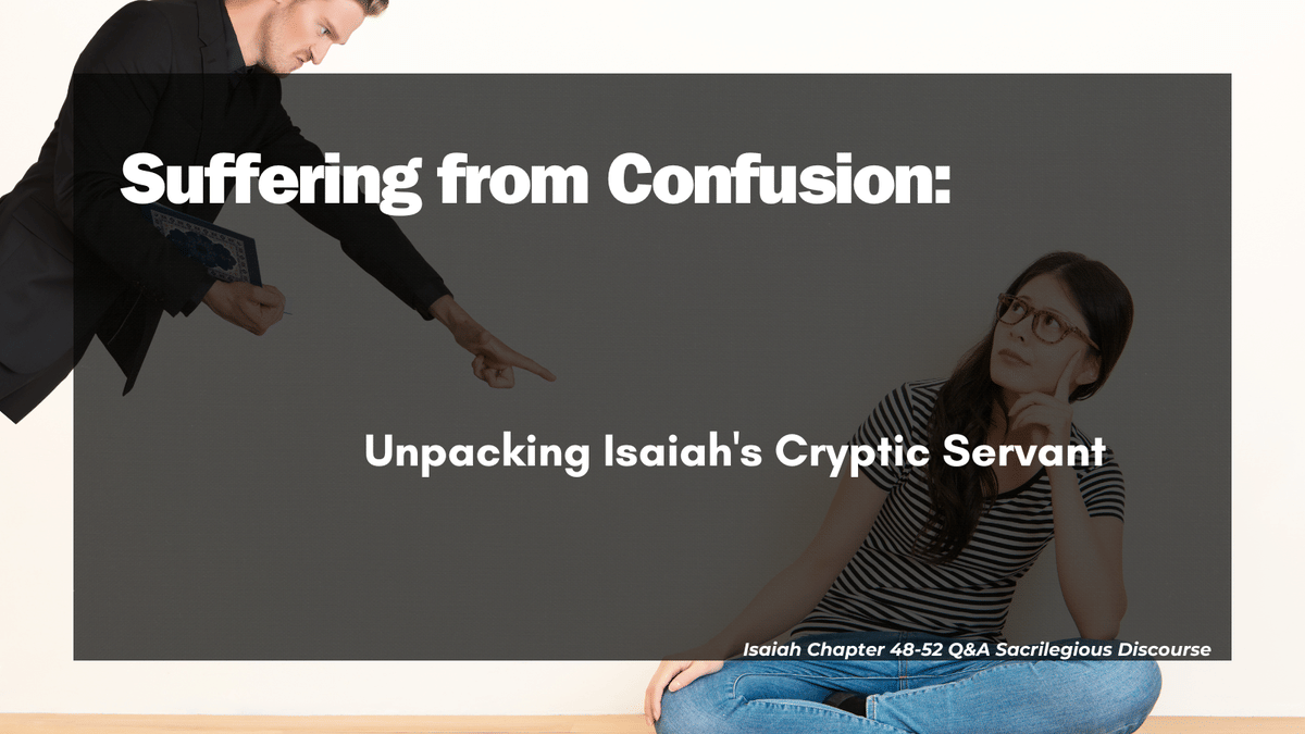 Suffering from Confusion: Unpacking Isaiah’s Cryptic Servant