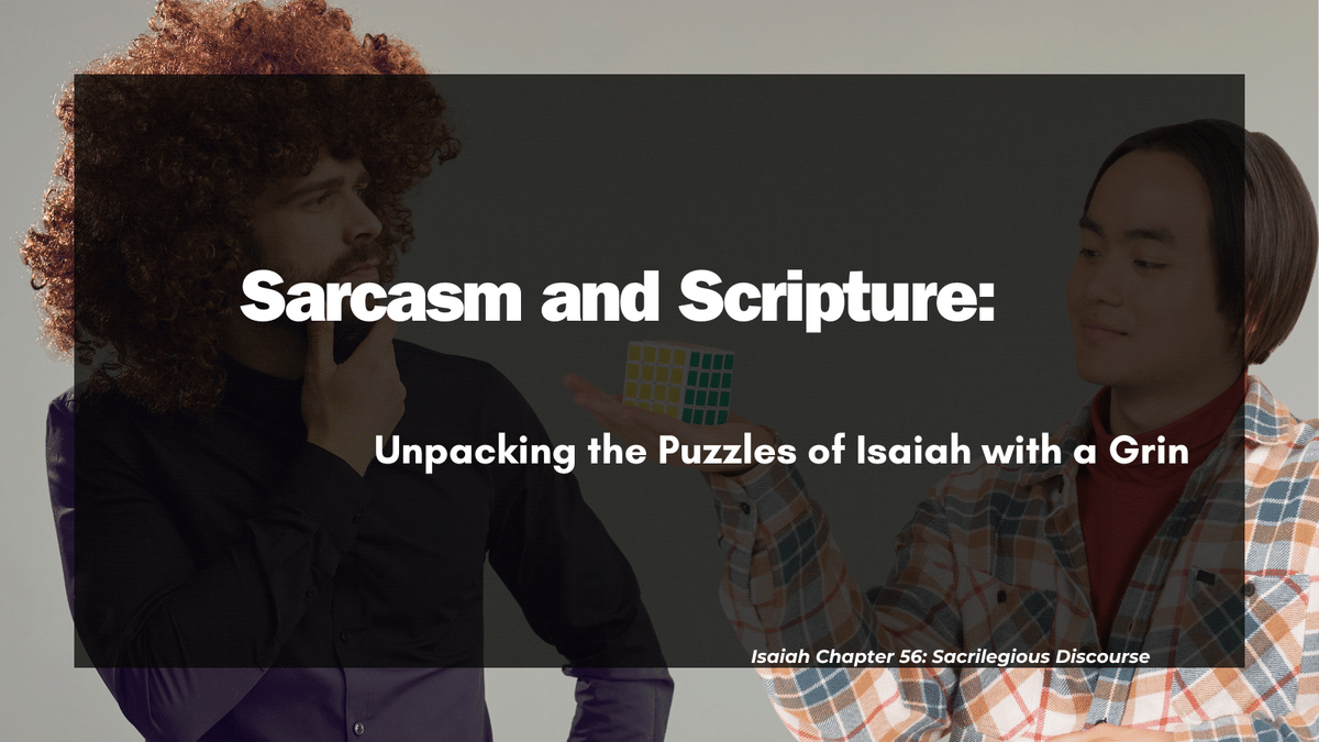 Sarcasm and Scripture: Unpacking the Puzzles of Isaiah with a Grin