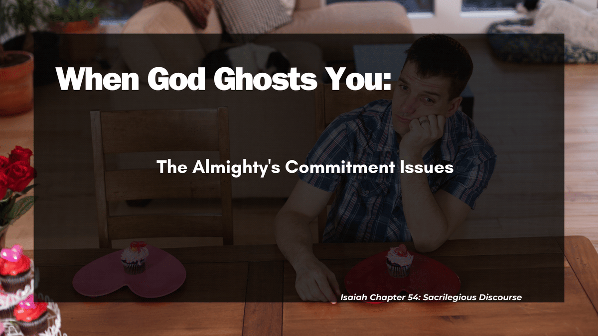 When God Ghosts You: The Almighty’s Commitment Issues