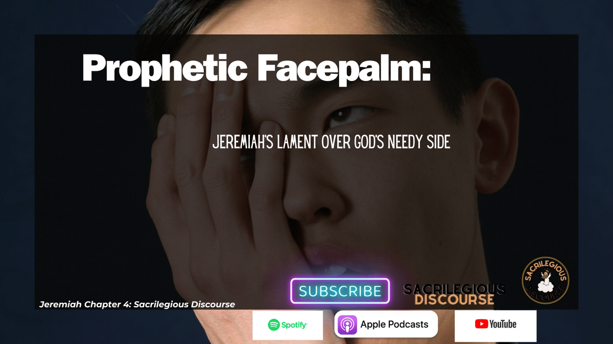 Prophetic Facepalm: Jeremiah’s Lament Over God’s Needy Side
