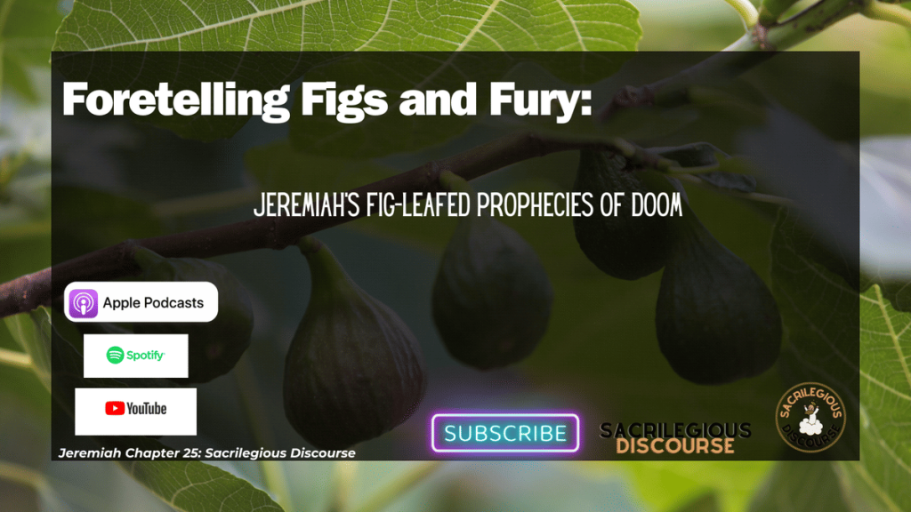 Foretelling Figs and Fury: Jeremiah’s Fig-Leafed Prophecies of Doom
