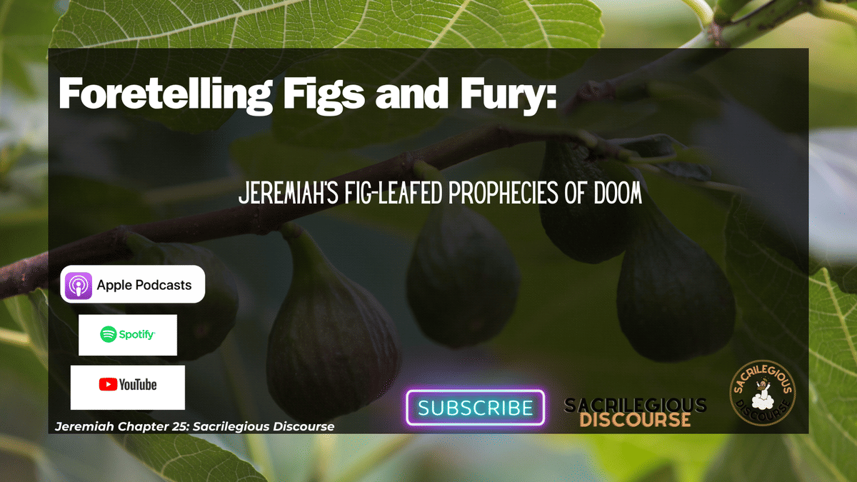 Foretelling Figs and Fury: Jeremiah’s Fig-Leafed Prophecies of Doom