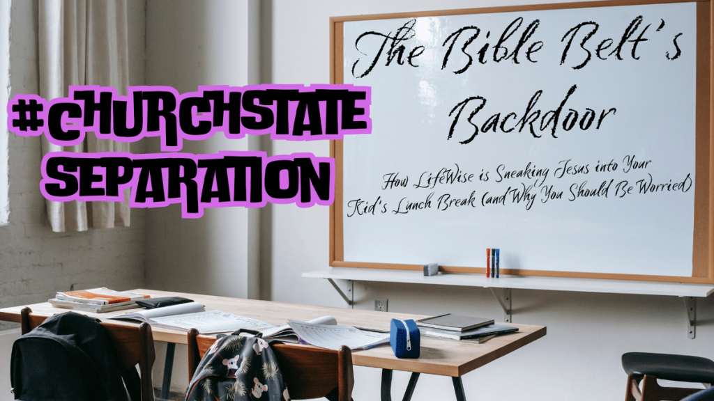 The Bible Belt’s Backdoor: How LifeWise is Sneaking Jesus into Your Kid’s Lunch Break (and Why You Should Be Worried)