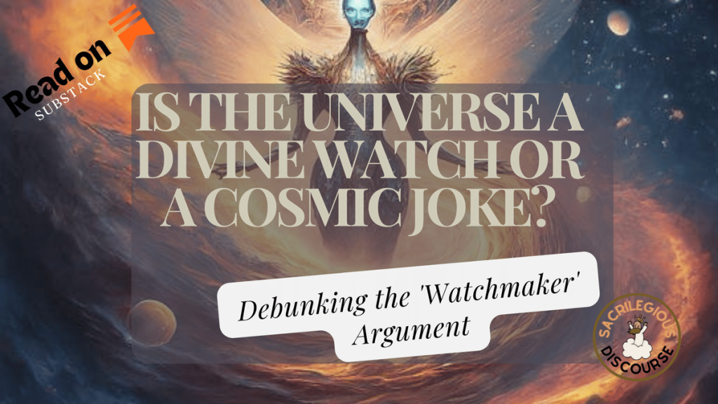 Is the Universe a Divine Watch or a Cosmic Joke? Debunking the ‘Watchmaker’ Argument