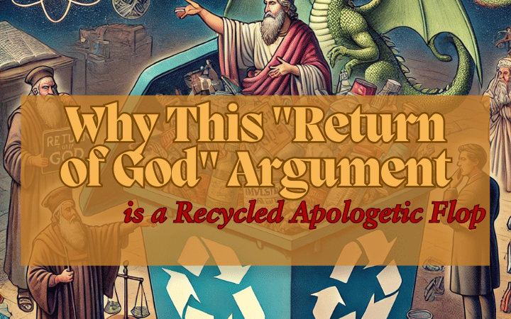Why This “Return of God” Argument is a Recycled Apologetic Flop
